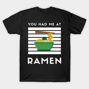 You Had Me At Ramen - Japanese Ramen Noodles Bowl - Funny Ramen Noodles Bowl Kawaii Gift - Ramen Noodles Japanese Noodle Soup Bowl Food Gifts noodles T-Shirt